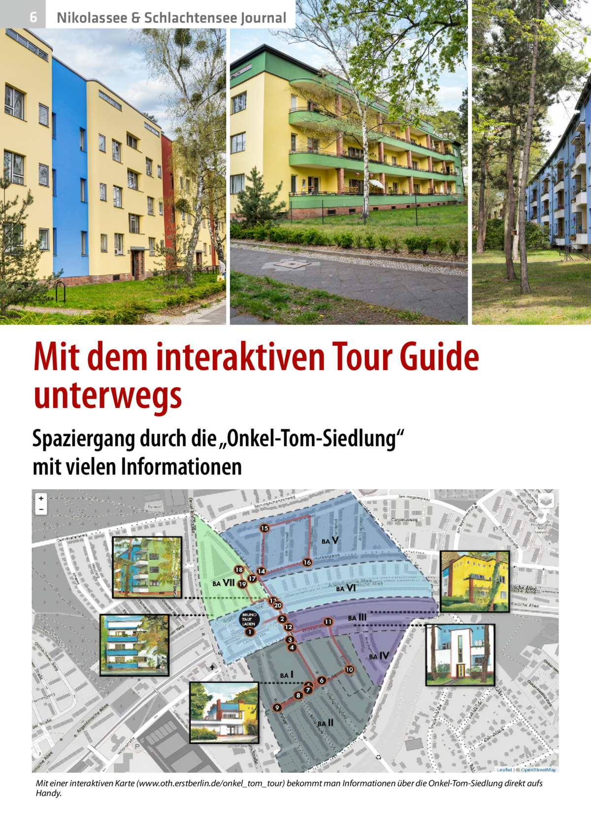 6  Nikolassee & Schlachtensee Journal  Mit dem interaktiven Tour Guide unterwegs Spaziergang durch die „Onkel-Tom-Siedlung“ mit vielen Informationen  Mit einer interaktiven Karte (www.oth.erstberlin.de/onkel_tom_tour) bekommt man Informationen über die Onkel-Tom-Siedlung direkt aufs Handy.