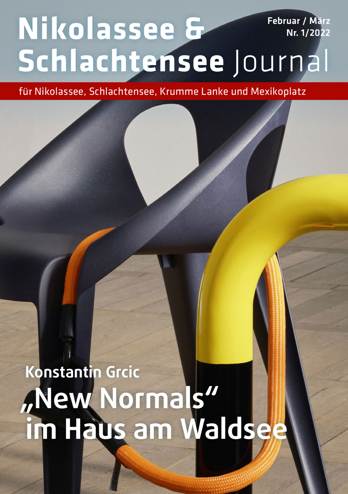 Nikolassee & Schlachtensee Journal  Februar / März Nr. 1/2022  für Nikolassee, Schlachtensee, Krumme Lanke und Mexikoplatz  Konstantin Grcic  „New Normals“ im Haus am Waldsee