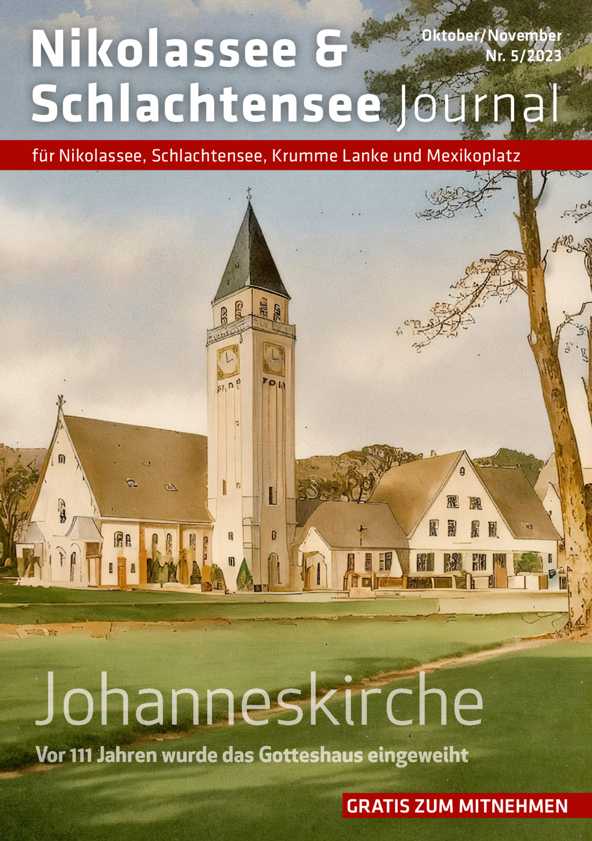 Nikolassee & Schlachtensee Journal  Oktober/November Nr. 5/2023  für Nikolassee, Schlachtensee, Krumme Lanke und Mexikoplatz  Johanneskirche Vor 111 Jahren wurde das Gotteshaus eingeweiht  GRATIS ZUM MITNEHMEN