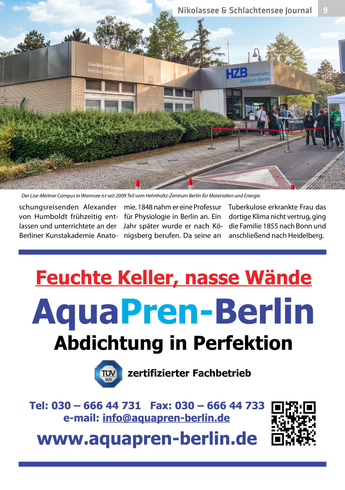 Nikolassee & Schlachtensee Journal  9  Der Lise-Meitner Campus in Wannsee ist seit 2009 Teil vom Helmholtz-Zentrum Berlin für Materialien und Energie.  schungsreisenden Alexander von Humboldt frühzeitig entlassen und unterrichtete an der Berliner Kunstakademie Anato mie. 1848 nahm er eine Professur für Physiologie in Berlin an. Ein Jahr später wurde er nach Königsberg berufen. Da seine an  Tuberkulose erkrankte Frau das dortige Klima nicht vertrug, ging die Familie 1855 nach Bonn und anschließend nach Heidelberg.  zertifizierter Fachbetrieb