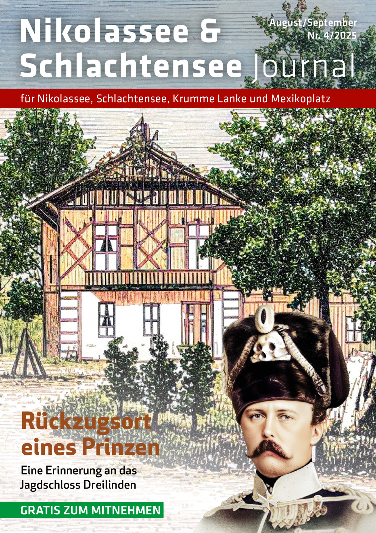 Nikolassee & Schlachtensee Journal  August/September Nr. 4/2025  für Nikolassee, Schlachtensee, Krumme Lanke und Mexikoplatz  Rückzugsort eines Prinzen Eine Erinnerung an das Jagdschloss Dreilinden  GRATIS ZUM MITNEHMEN