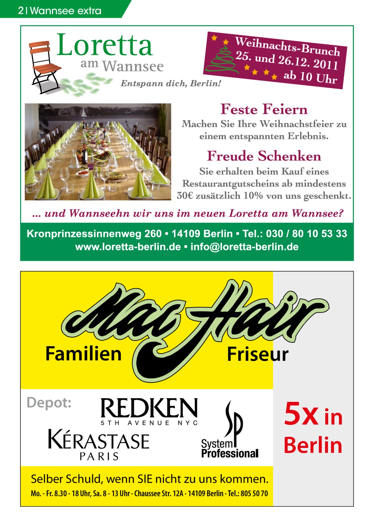 2 Wannsee extra  Familien  Friseur  Depot:  5x in Berlin  Selber Schuld, wenn SIE nicht zu uns kommen. Mo. - Fr. 8.30 - 18 Uhr, Sa. 8 - 13 Uhr · Chaussee Str. 12A · 14109 Berlin · Tel.: 805 50 70