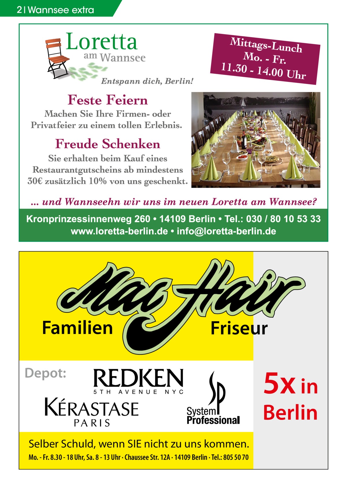 2 Wannsee extra  Familien  Friseur  Depot:  5x in Berlin  Selber Schuld, wenn SIE nicht zu uns kommen. Mo. - Fr. 8.30 - 18 Uhr, Sa. 8 - 13 Uhr · Chaussee Str. 12A · 14109 Berlin · Tel.: 805 50 70