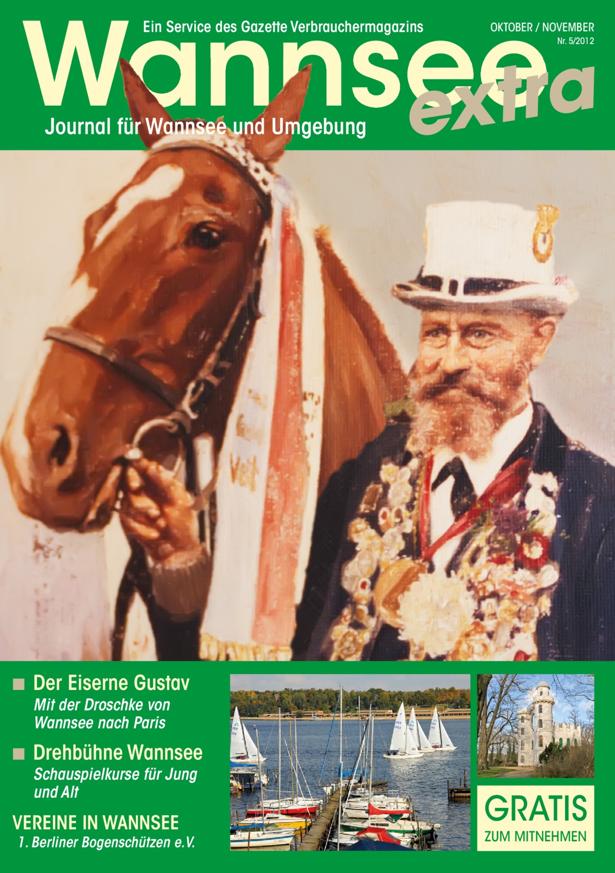 Wannsee a r t x e Ein Service des Gazette Verbrauchermagazins  OKTOBER / NOVEMBER Nr. 5/2012  Journal für Wannsee und Umgebung  ◾ Der Eiserne Gustav Mit der Droschke von Wannsee nach Paris  ◾ Drehbühne Wannsee Schauspielkurse für Jung und Alt  VEREINE IN WANNSEE  1. Berliner Bogenschützen e.V.  GRaTis ZUM MiTneHMen