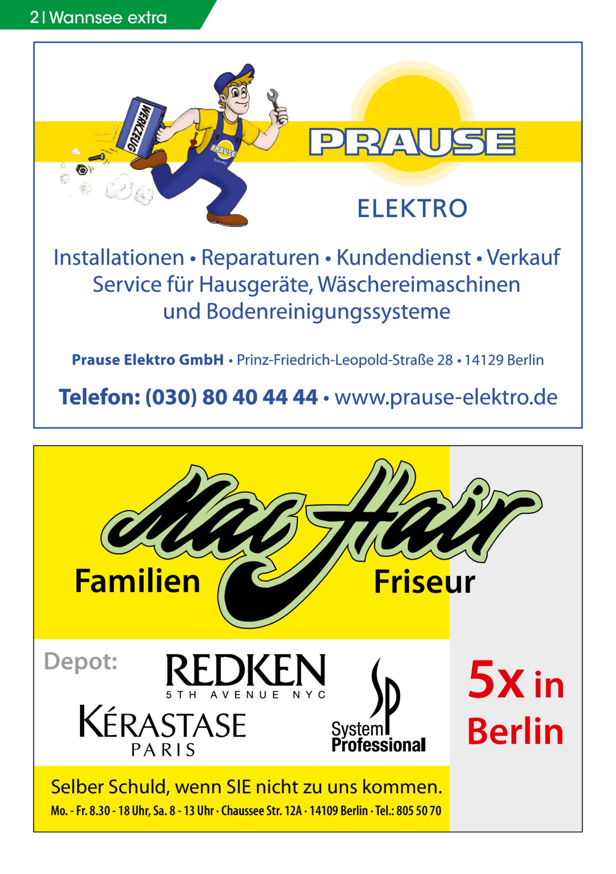 2 Wannsee extra  Familien  Friseur  Depot:  5x in Berlin  Selber Schuld, wenn SIE nicht zu uns kommen. Mo. - Fr. 8.30 - 18 Uhr, Sa. 8 - 13 Uhr · Chaussee Str. 12A · 14109 Berlin · Tel.: 805 50 70