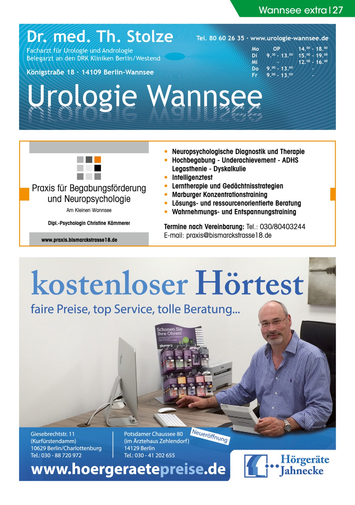 Wannsee extra 27  Dr. med. Th. Stolze Facharzt für Urologie und Andrologie Belegarzt an den DRK Kliniken Berlin/Westend  Königstraße 18 ∙ 14109 Berlin-Wannsee  Tel. 80 60 26 35 ∙ www.urologie-wannsee.de Mo Di Mi Do Fr  Urologie Wannsee  OP 14.00 – 18.00 9.30 – 13.00 15.00 – 19.00 – 12.00 – 16.00 9.00 – 13.00 – 9.00 – 13.00 – –