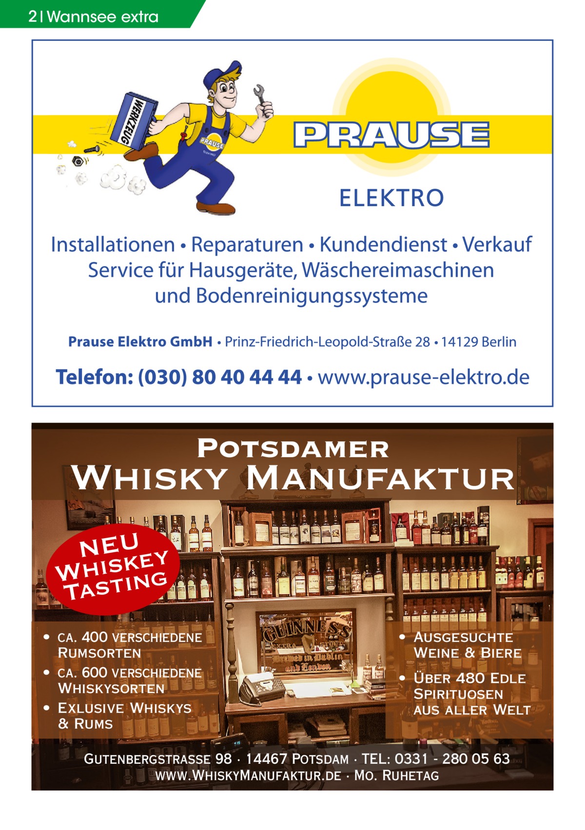 2 Wannsee extra  Potsdamer  Whisky Manufaktur NEU ey Whsistk Ta ing • ca. 400 verschiedene Rumsorten • ca. 600 verschiedene Whiskysorten • Exlusive Whiskys & Rums  • Ausgesuchte Weine & Biere • Über 480 Edle Spirituosen aus aller Welt  Gutenbergstraße 98 · 14467 Potsdam · TEL: 0331 - 280 05 63 www.WhiskyManufaktur.de · Mo. Ruhetag