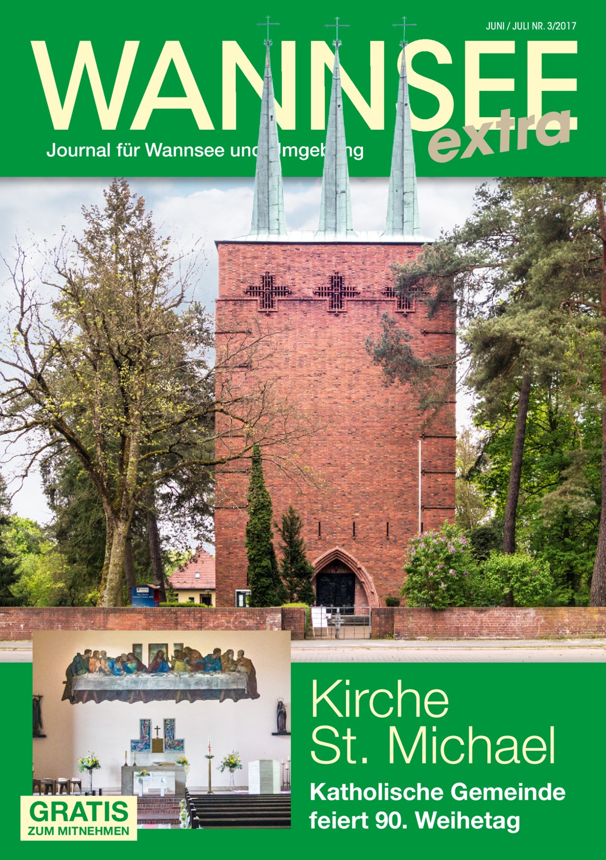 WANNSEE extra JUNI / JULI NR. 3/2017  Journal für Wannsee und Umgebung  Kirche St. Michael GRATIS  ZUM MITNEHMEN  Katholische Gemeinde feiert 90. Weihetag