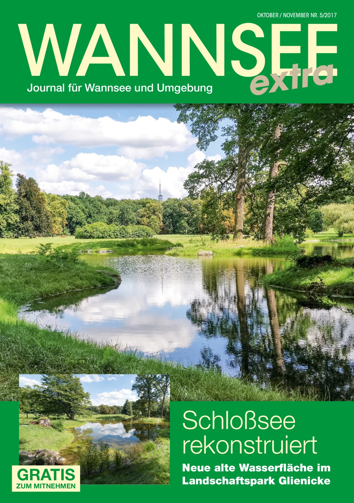 WANNSEE extra OKTOBER / NOVEMBER NR. 5/2017  Journal für Wannsee und Umgebung  Schloßsee rekonstruiert GRATIS  ZUM MITNEHMEN  Neue alte Wasserfläche im Landschaftspark Glienicke