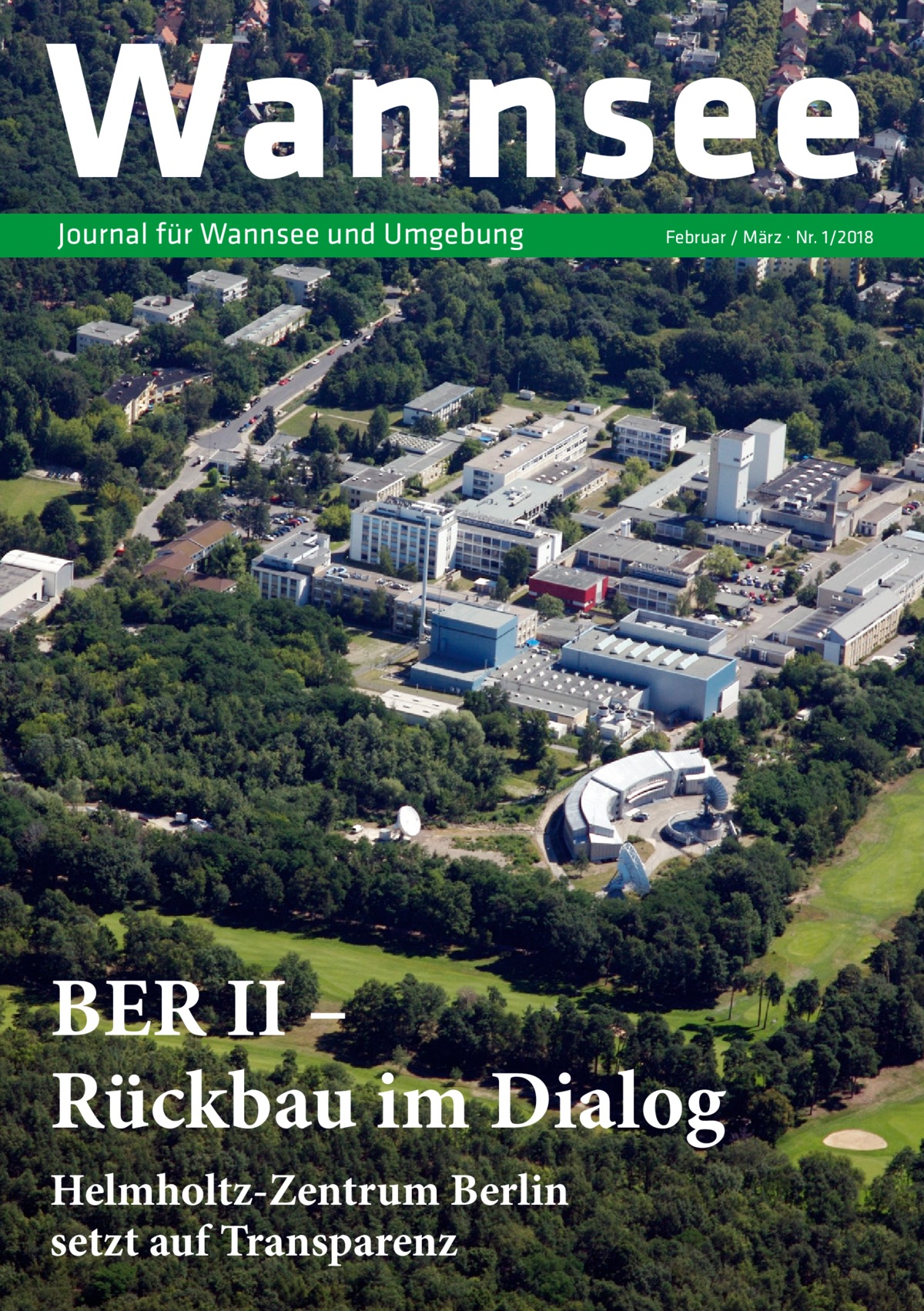 Wannsee Journal für Wannsee und Umgebung  Februar / März · Nr. 1/2018  BER II – Rückbau im Dialog Helmholtz-Zentrum Berlin setzt auf Transparenz