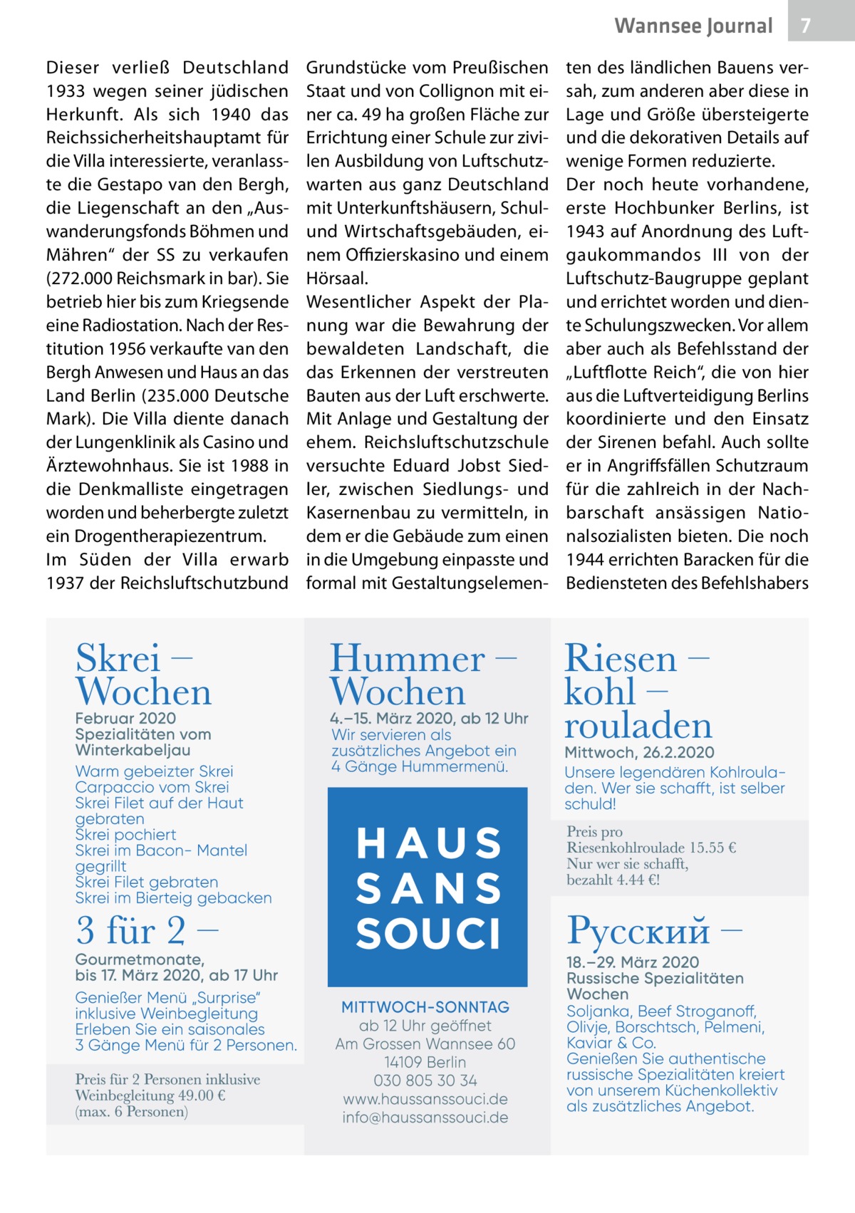 Wannsee Journal Dieser verließ Deutschland 1933 wegen seiner jüdischen Herkunft. Als sich 1940 das Reichssicherheitshauptamt für die Villa interessierte, veranlasste die Gestapo van den Bergh, die Liegenschaft an den „Auswanderungsfonds Böhmen und Mähren“ der SS zu verkaufen (272.000 Reichsmark in bar). Sie betrieb hier bis zum Kriegsende eine Radiostation. Nach der Restitution 1956 verkaufte van den Bergh Anwesen und Haus an das Land Berlin (235.000 Deutsche Mark). Die Villa diente danach der Lungenklinik als Casino und Ärztewohnhaus. Sie ist 1988 in die Denkmalliste eingetragen worden und beherbergte zuletzt ein Drogentherapiezentrum. Im Süden der Villa erwarb 1937 der Reichsluftschutzbund  Grundstücke vom Preußischen Staat und von Collignon mit einer ca. 49 ha großen Fläche zur Errichtung einer Schule zur zivilen Ausbildung von Luftschutzwarten aus ganz Deutschland mit Unterkunftshäusern, Schulund Wirtschaftsgebäuden, einem Oﬃzierskasino und einem Hörsaal. Wesentlicher Aspekt der Planung war die Bewahrung der bewaldeten Landschaft, die das Erkennen der verstreuten Bauten aus der Luft erschwerte. Mit Anlage und Gestaltung der ehem. Reichsluftschutzschule versuchte Eduard Jobst Siedler, zwischen Siedlungs- und Kasernenbau zu vermitteln, in dem er die Gebäude zum einen in die Umgebung einpasste und formal mit Gestaltungselemen 7  ten des ländlichen Bauens versah, zum anderen aber diese in Lage und Größe übersteigerte und die dekorativen Details auf wenige Formen reduzierte. Der noch heute vorhandene, erste Hochbunker Berlins, ist 1943 auf Anordnung des Luftgaukommandos  III von der Luftschutz-Baugruppe geplant und errichtet worden und diente Schulungszwecken. Vor allem aber auch als Befehlsstand der „Luftflotte Reich“, die von hier aus die Luftverteidigung Berlins koordinierte und den Einsatz der Sirenen befahl. Auch sollte er in Angriffsfällen Schutzraum für die zahlreich in der Nachbarschaft ansässigen Nationalsozialisten bieten. Die noch 1944 errichten Baracken für die Bediensteten des Befehlshabers