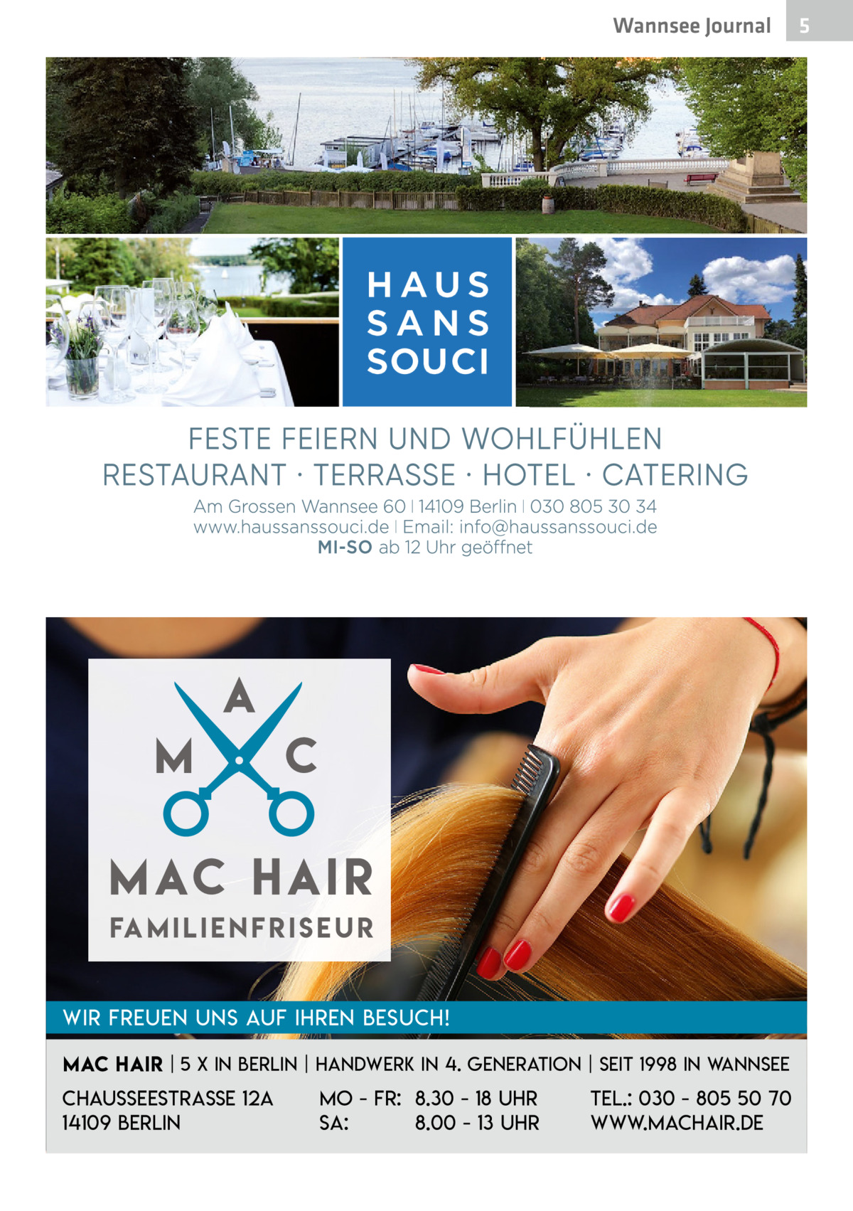 Wannsee Journal  Fa m i l i e n f r i s e u r Wir freuen uns auf Ihren Besuch! Mac Hair | 5 x in Berlin | Handwerk in 4. Generation | Seit 1998 in Wannsee  Chausseestraße 12a 14109 Berlin  Mo - Fr: 8.30 - 18 Uhr Sa: 8.00 - 13 Uhr  Tel.: 030 - 805 50 70 www.machair.de  5