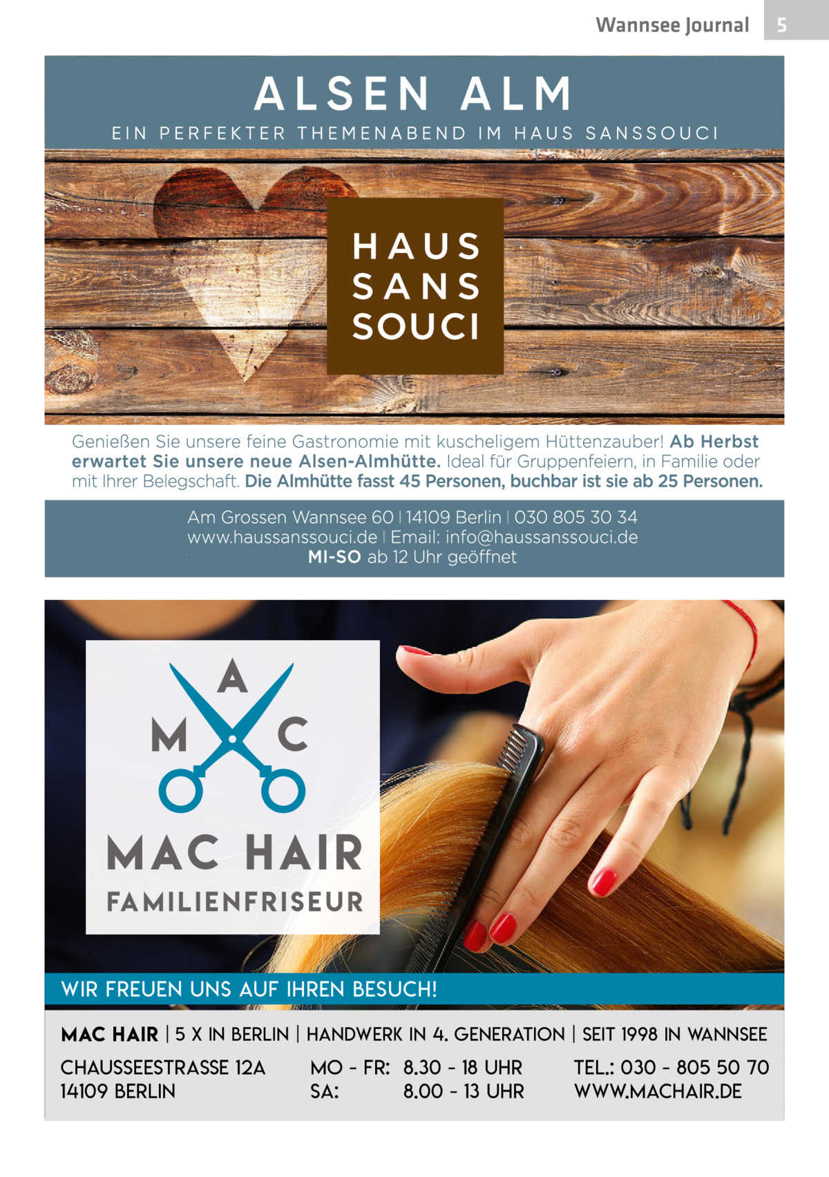 Wannsee Journal  Fa m i l i e n f r i s e u r Wir freuen uns auf Ihren Besuch! Mac Hair | 5 x in Berlin | Handwerk in 4. Generation | Seit 1998 in Wannsee  Chausseestraße 12a 14109 Berlin  Mo - Fr: 8.30 - 18 Uhr Sa: 8.00 - 13 Uhr  Tel.: 030 - 805 50 70 www.machair.de  5