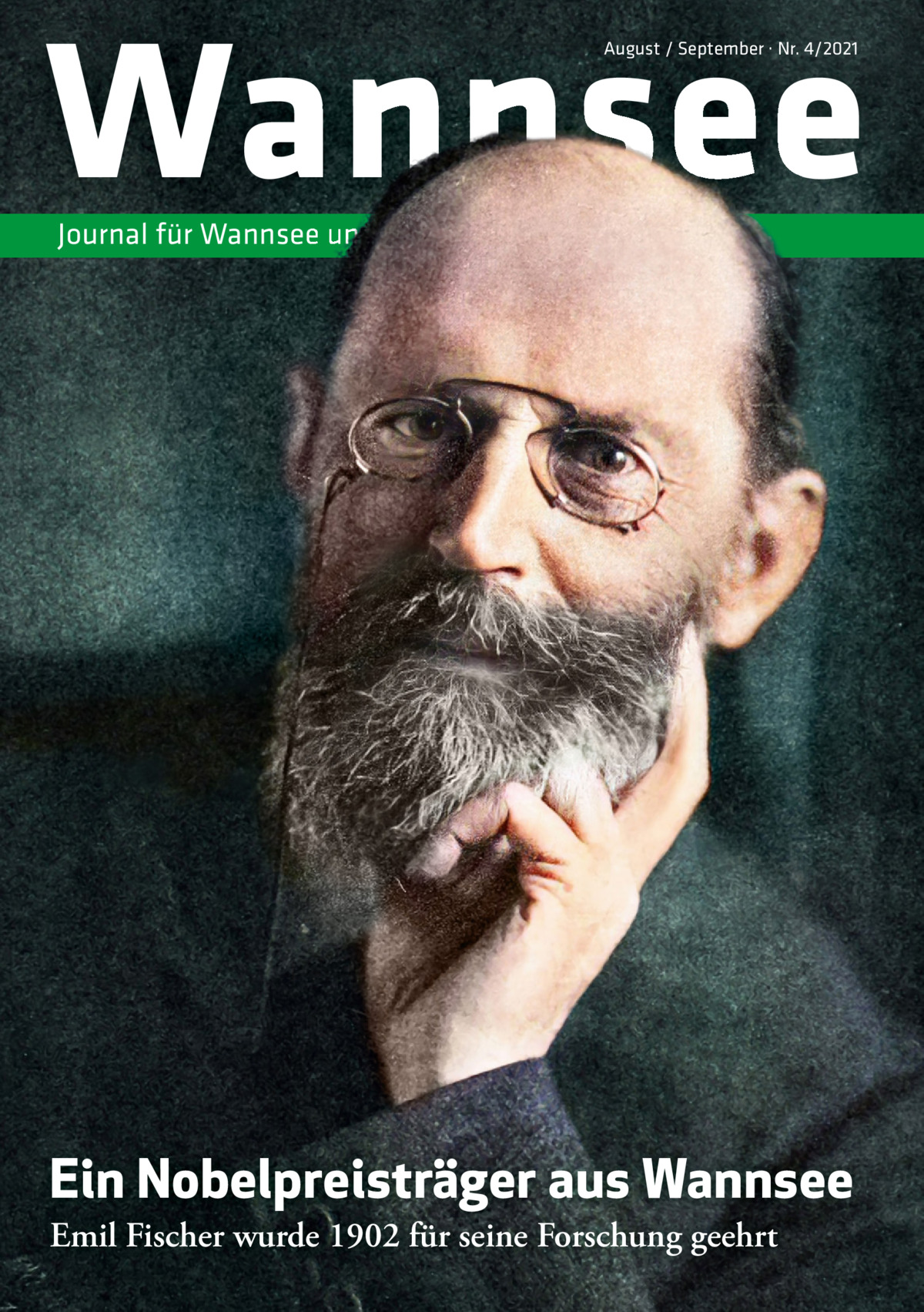 Wannsee August / September · Nr. 4/2021  Journal für Wannsee und Umgebung  Ein Nobelpreisträger aus Wannsee Emil Fischer wurde 1902 für seine Forschung geehrt