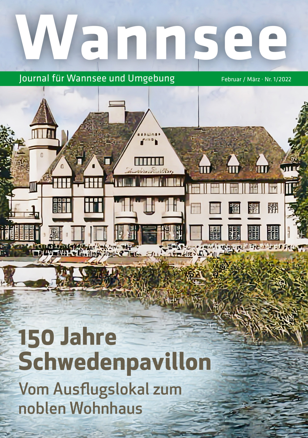 Wannsee Journal für Wannsee und Umgebung  150 Jahre Schwedenpavillon Vom Ausflugslokal zum noblen Wohnhaus  Februar / März · Nr. 1/2022