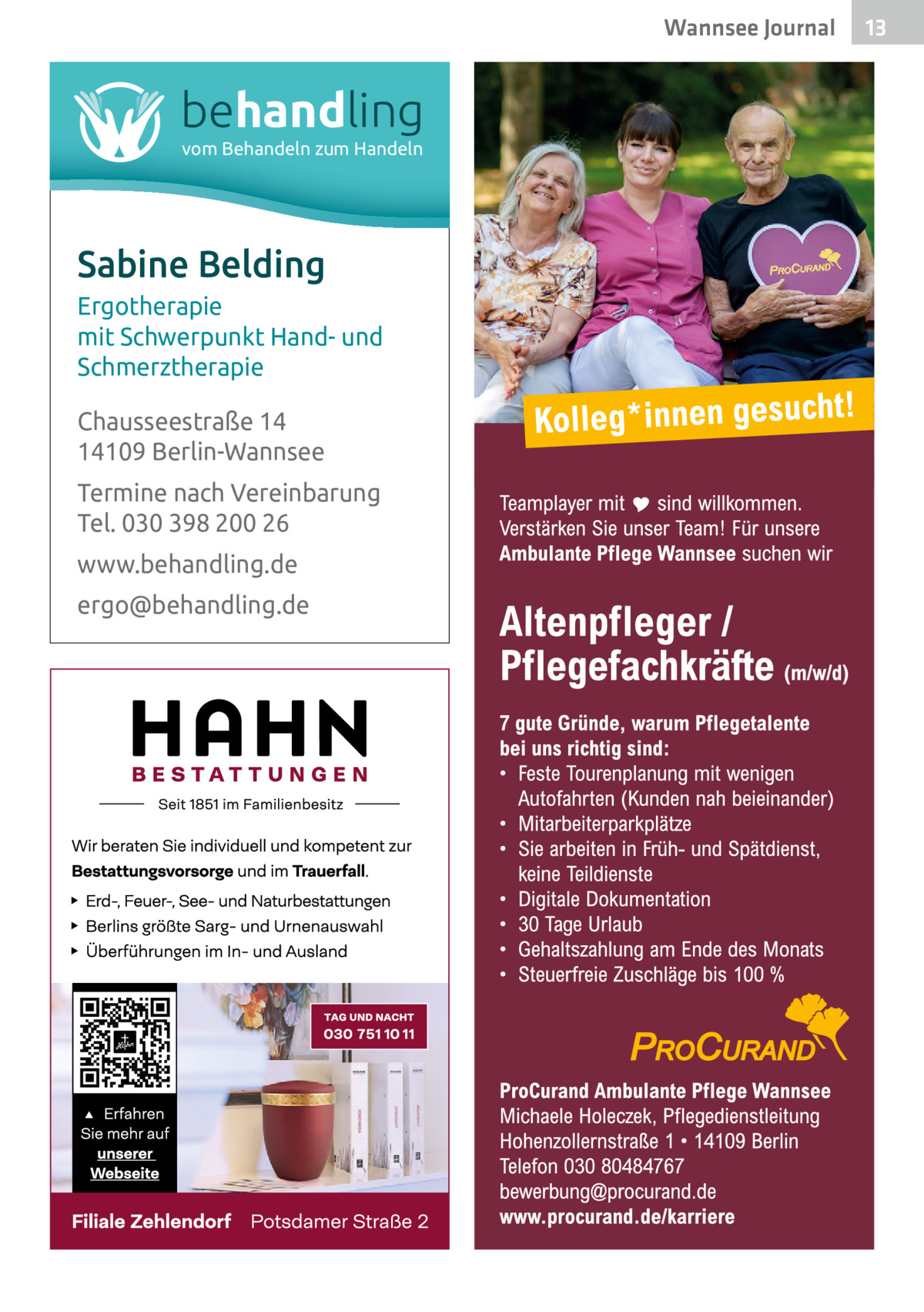 Wannsee Journal  behandling vom Behandeln zum Handeln  Sabine Belding Ergotherapie mit Schwerpunkt Hand- und Schmerztherapie Chausseestraße 14 14109 Berlin-Wannsee Termine nach Vereinbarung Tel. 030 398 200 26 www.behandling.de ergo@behandling.de  13