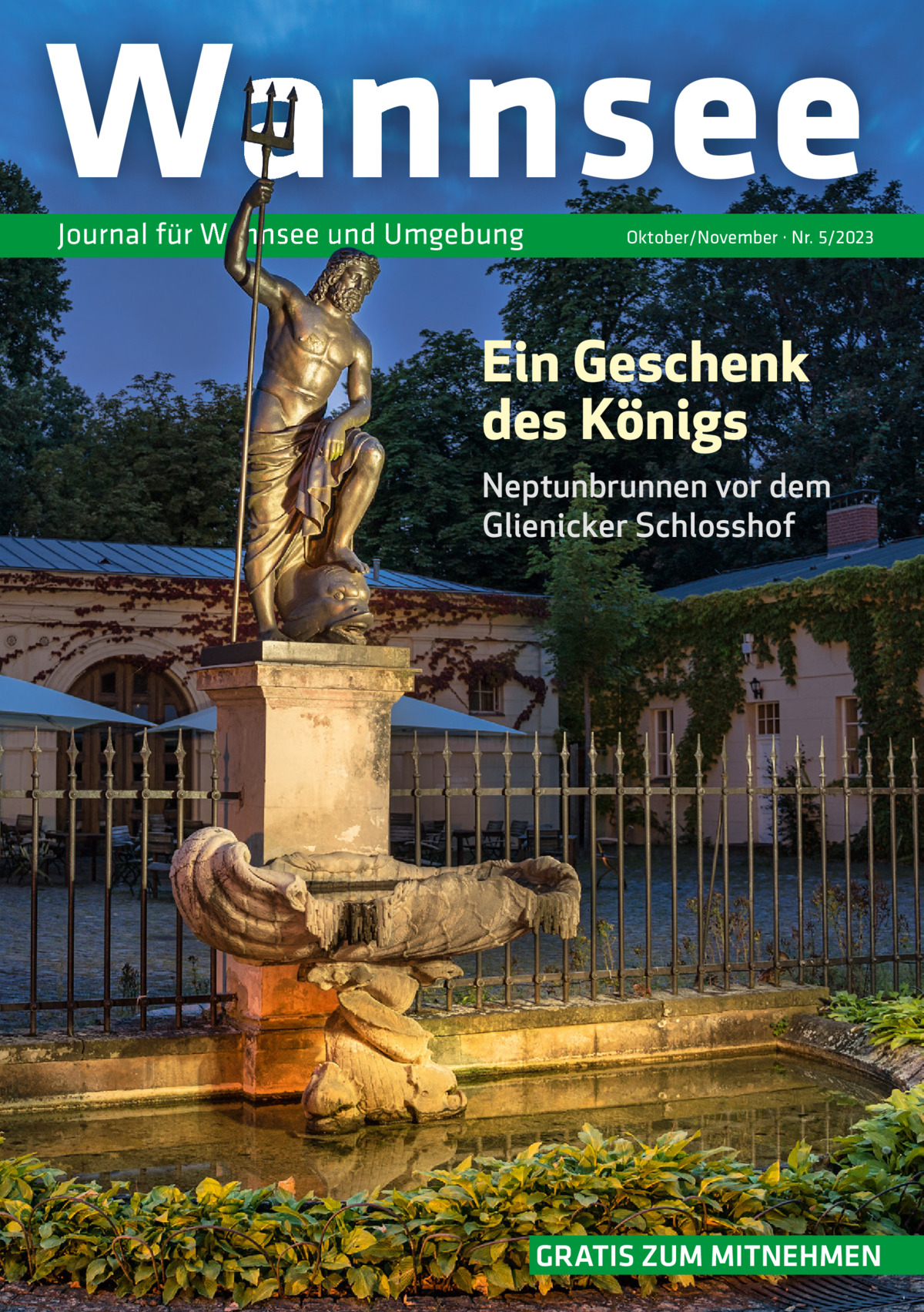 Wannsee Journal für Wannsee und Umgebung  Oktober/November · Nr. 5/2023  Ein Geschenk des Königs Neptunbrunnen vor dem Glienicker Schlosshof  GRATIS ZUM MITNEHMEN