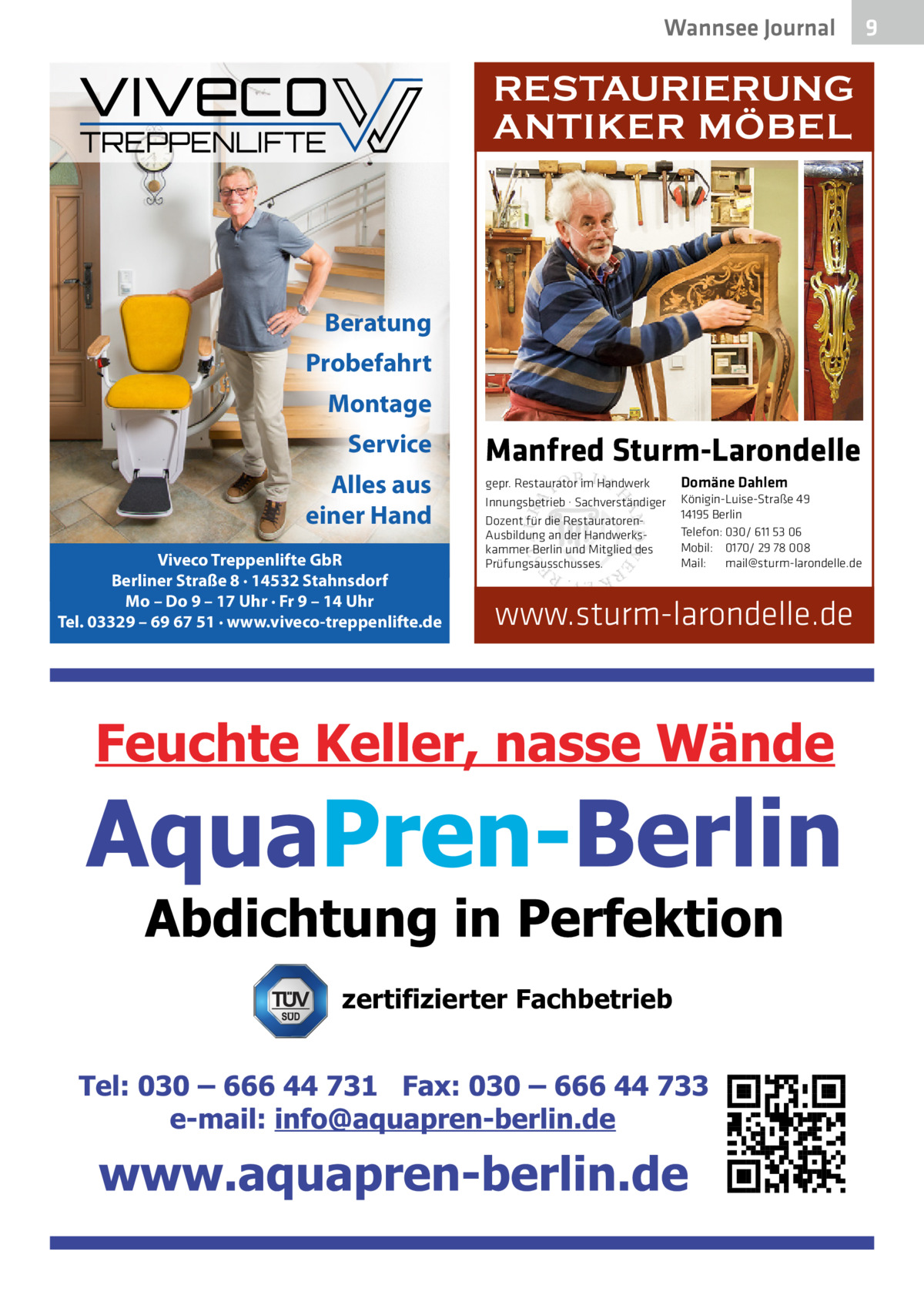 Wannsee Journal  RESTAURIERUNG ANTIKER MÖBEL  Beratung Probefahrt Montage Service Alles aus einer Hand Viveco Treppenlifte GbR Berliner Straße 8 · 14532 Stahnsdorf Mo – Do 9 – 17 Uhr · Fr 9 – 14 Uhr Tel. 03329 – 69 67 51 · www.viveco-treppenlifte.de  Manfred Sturm-Larondelle gepr. Restaurator im Handwerk Innungsbetrieb · Sachverständiger Dozent für die RestauratorenAusbildung an der Handwerkskammer Berlin und Mitglied des Prüfungsausschusses.  Domäne Dahlem Königin-Luise-Straße 49 14195 Berlin Telefon: 030/ 611 53 06 Mobil: 0170/ 29 78 008 Mail: mail@sturm-larondelle.de  www.sturm-larondelle.de  zertifizierter Fachbetrieb  9