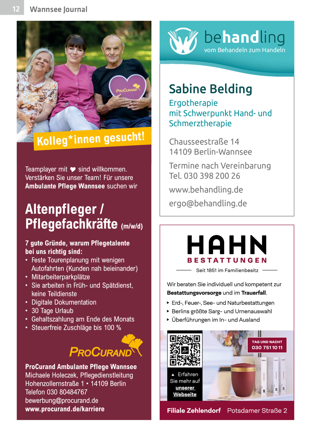 12  Wannsee Journal  behandling vom Behandeln zum Handeln  Sabine Belding Ergotherapie mit Schwerpunkt Hand- und Schmerztherapie Chausseestraße 14 14109 Berlin-Wannsee Termine nach Vereinbarung Tel. 030 398 200 26 www.behandling.de ergo@behandling.de