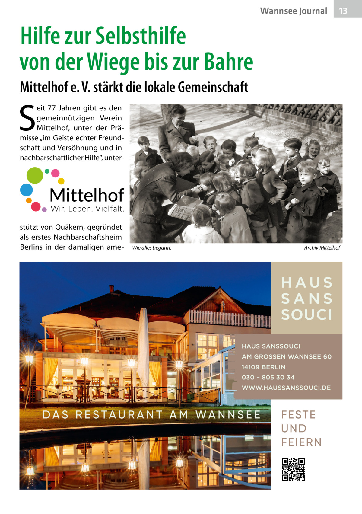 Wannsee Journal  13  Hilfe zur Selbsthilfe von der Wiege bis zur Bahre Mittelhof e. V. stärkt die lokale Gemeinschaft  S  eit 77  Jahren gibt es den gemeinnützigen Verein Mittelhof, unter der Prämisse „im Geiste echter Freundschaft und Versöhnung und in nachbarschaftlicher Hilfe“, unter stützt von Quäkern, gegründet als erstes Nachbarschaftsheim Berlins in der damaligen ame Wie alles begann.�  Archiv Mittelhof