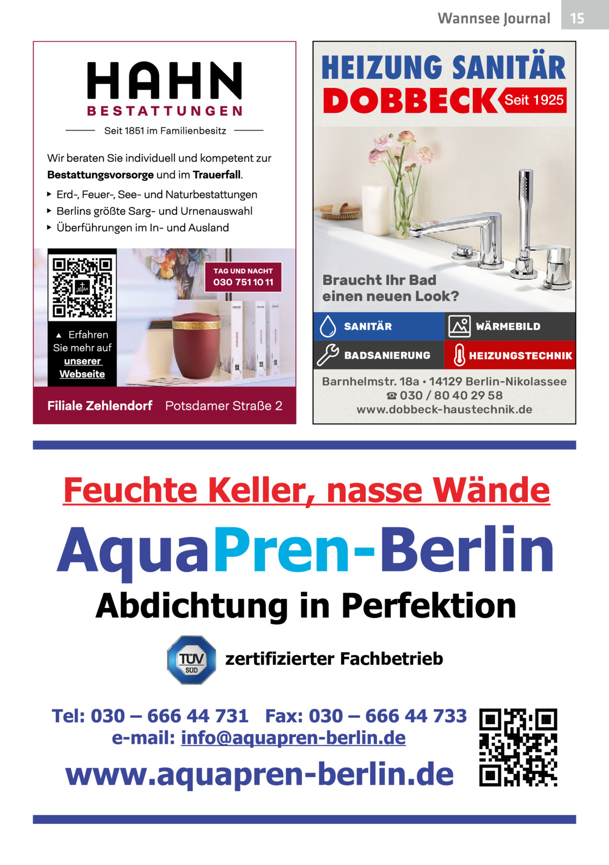 Wannsee Journal  15  HEIZUNG SANITÄR  DOBBECK Seit 1925  Braucht Ihr Bad einen neuen Look? SANITÄR BADSANIERUNG  WÄRMEBILD HEIZUNGSTECHNIK  Barnhelmstr. 18a • 14129 Berlin-Nikolassee ☎ 030 / 80 40 29 58 www.dobbeck-haustechnik.de  zertifizierter Fachbetrieb