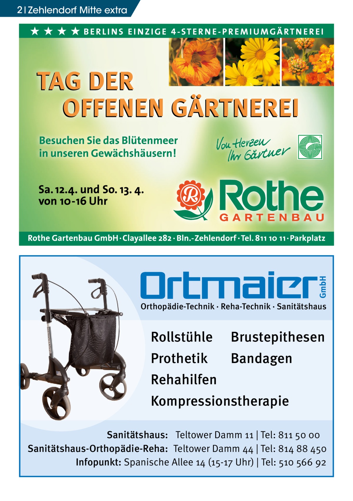 GmbH  2 Zehlendorf Mitte extra  Orthopädie-Technik · Reha-Technik · Sanitätshaus  Rollstühle  Brustepithesen  Prothetik  Bandagen  Rehahilfen Kompressionstherapie Sanitätshaus: Teltower Damm 11 | Tel: 811 50 00 Sanitätshaus-Orthopädie-Reha: Teltower Damm 44 | Tel: 814 88 450 Infopunkt: Spanische Allee 14 (15-17 Uhr) | Tel: 510 566 92