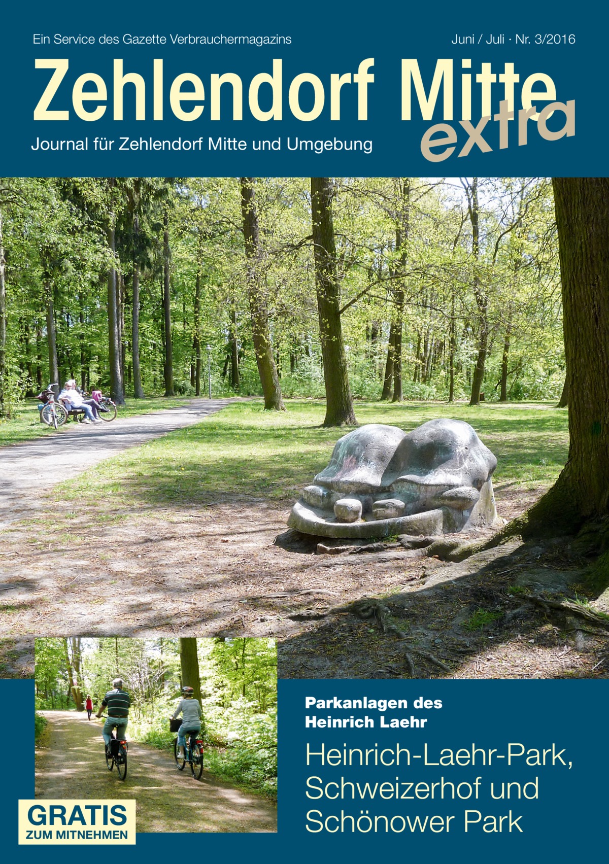 Ein Service des Gazette Verbrauchermagazins  Juni / Juli · Nr. 3/2016  Zehlendorf Mitte xtra Journal für Zehlendorf Mitte und Umgebung  e  Parkanlagen des Heinrich Laehr  GRATIS  ZUM MITNEHMEN  Heinrich-Laehr-Park, Schweizerhof und Schönower Park