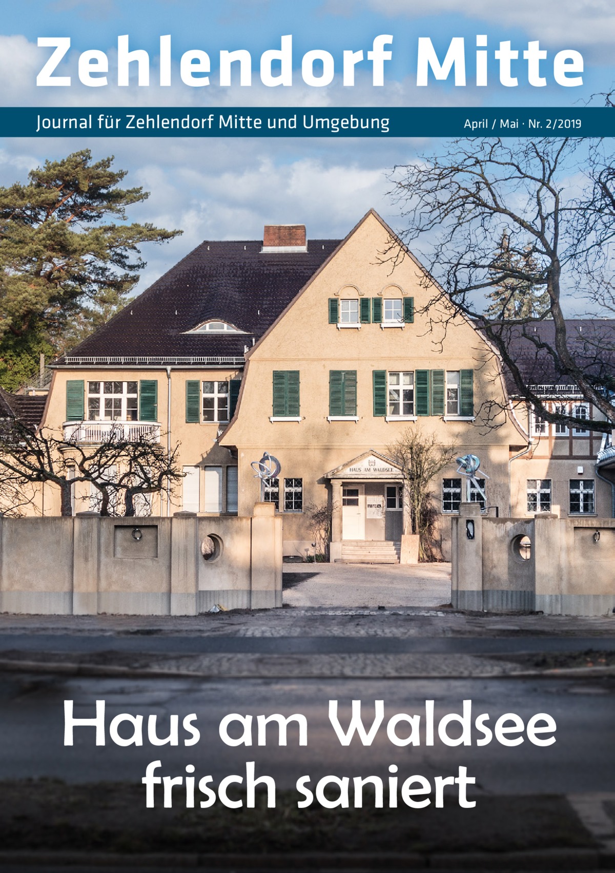 Zehlendorf Mitte Journal für Zehlendorf Mitte und Umgebung  April / Mai · Nr. 2/2019  Haus am Waldsee frisch saniert