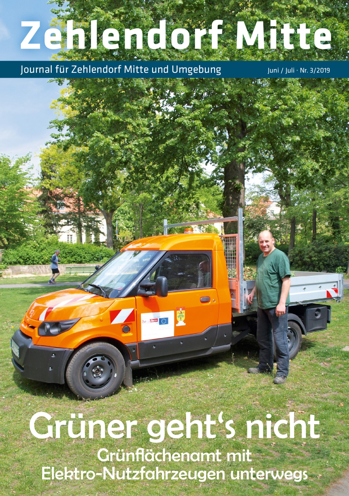 Zehlendorf Mitte Journal für Zehlendorf Mitte und Umgebung  Juni / Juli · Nr. 3/2019  Grüner geht‘s nicht Grünﬂächenamt mit Elektro-Nutzfahrzeugen unterwegs