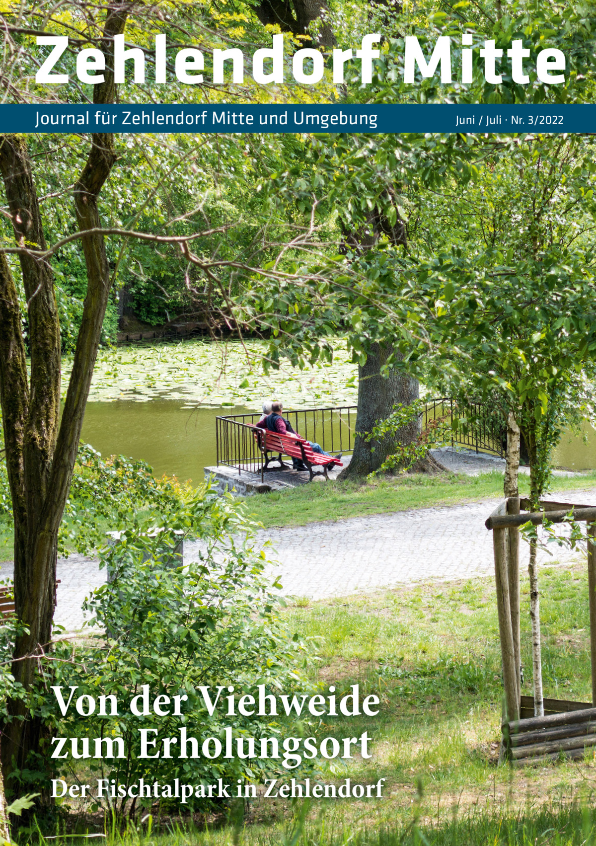 Zehlendorf Mitte Journal für Zehlendorf Mitte und Umgebung  Von der Viehweide zum Erholungsort  Der Fischtalpark in Zehlendorf  Juni / Juli · Nr. 3/2022